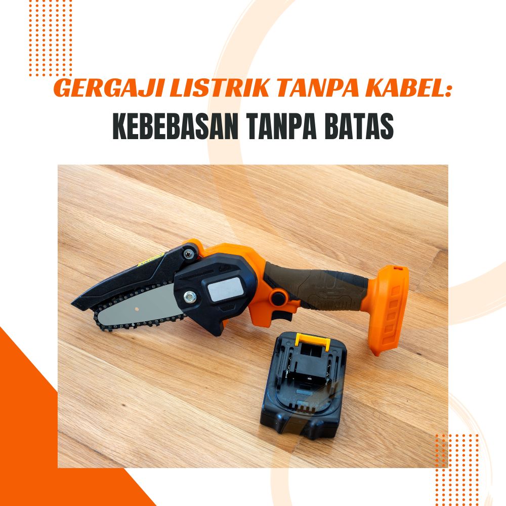 Gergaji Listrik Tanpa Kabel: Kebebasan Tanpa Batas