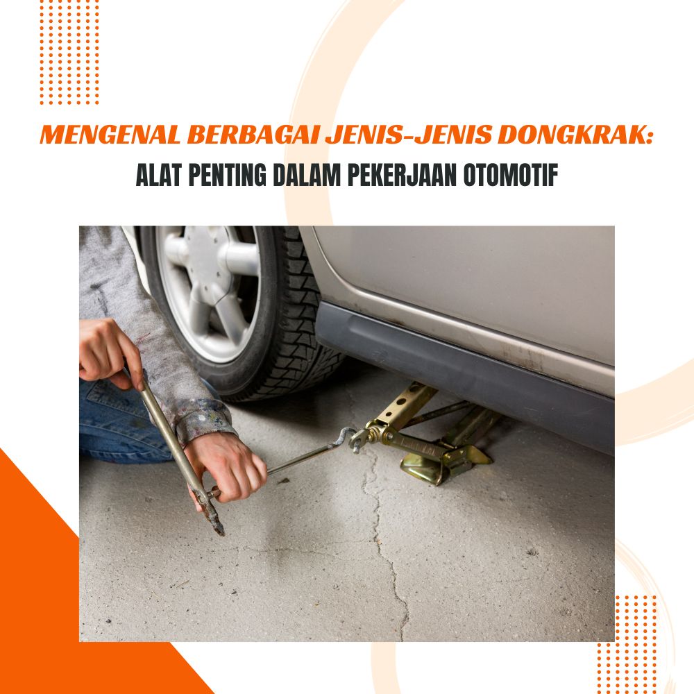 Mengenal Berbagai Jenis-jenis Dongkrak: Alat Penting dalam Pekerjaan Otomotif